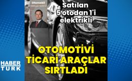 Otomotivi ticari araçlar sırtladı