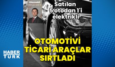 Otomotivi ticari araçlar sırtladı